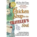Chicken Soup for the Traveler's Soul (101 Stories to Celebrating the Adventure, Spirit and Joy of Travel, at Homeor Along the Way) (Chicken Soup for the Soul Series) (Illustrated) (Paperback)