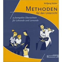 Methoden und Arbeitstechniken: Methoden f�r den Unterricht: 75 kompakte �bersichten f�r Lehrende und Lernende