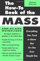 The How-To Book of the Mass: Everything You Need to Know But No One Ever Taught You