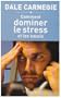 Comment dominer le stress et les soucis