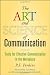 The Art and Science of Communication: Tools for Effective Communication in the Workplace The Art and Science of Communication: Tools for Effective Communication in the Workplace