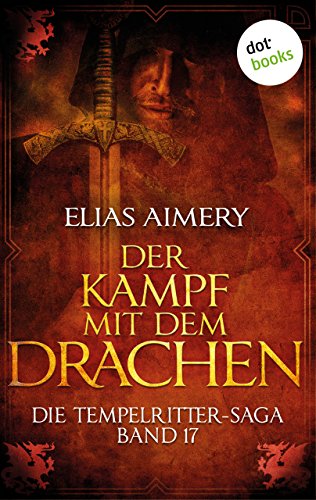 Die Tempelritter-Saga - Band 17: Der Kampf mit dem Drachen (German Edition)