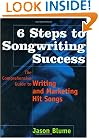 6 Steps to Songwriting Success: The Comprehensive Guide to Writing and Marketing Hit Songs