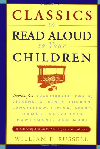 Classics to Read Aloud to Your Children: Selections from Shakespeare, Twain, Dickens, O.Henry, London, Longfellow, Irving Aesop, Homer, Cervantes, Hawthorne, and More image