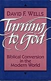 Turning to God : Biblical conversion in the modern world