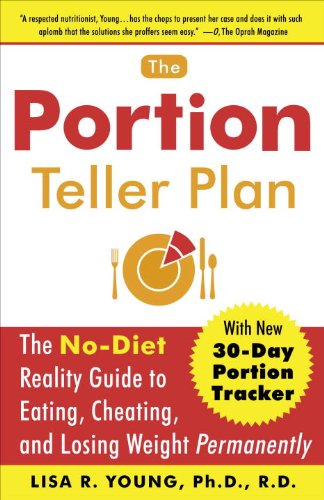 The Portion Teller Plan: The No Diet Reality Guide to Eating, Cheating, and Losing Weight Permanently, by Lisa R. Young