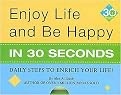 Enjoy Life and Be Happy in 30 Seconds (Daily Steps to Enrich Your Life!) (Spiral) (Hardcover)