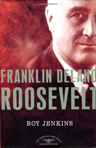 Franklin Delano Roosevelt: The American Presidents Series: The 32nd President, 1933-1945, by Roy Jenkins Franklin Delano Roosevelt: The American Presidents Series: The 32nd President, 1933-1945, by Roy Jenkins