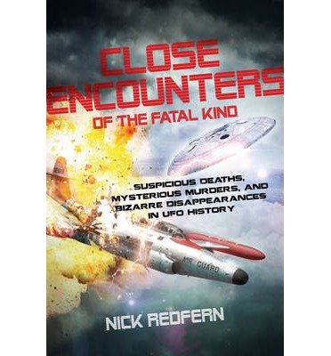 Suspicious Deaths, Mysterious Murders, and Bizarre Disappearances in UFO History Close Encounters of the Fatal Kind (Paperback) - Common