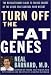 Books : Turn Off the Fat Genes: The Revolutionary Guide to Taking Charge of the Genes That Control Your Weig [Hardcover]