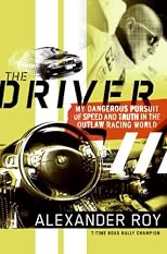 The Driver: My Dangerous Pursuit of Speed and Truth in the Outlaw Racing World
