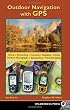 Outdoor Navigation With GPS: Hiking, Geocaching, Canoeing, Kayaking, Fishing, Outdoor Photography, Backpacking, Mountain Biking