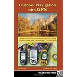 Outdoor Navigation With GPS: Hiking, Geocaching, Canoeing, Kayaking, Fishing, Outdoor Photography, Backpacking, Mountain Biking