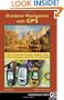 Outdoor Navigation With GPS: Hiking, Geocaching, Canoeing, Kayaking, Fishing, Outdoor Photography, Backpacking, Mountain Biking