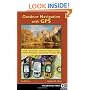 Outdoor Navigation With GPS: Hiking, Geocaching, Canoeing, Kayaking, Fishing, Outdoor Photography, Backpacking, Mountain Biking
