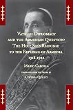 Vatican Diplomacy and the Armenian Question: The Holy See's Response to the Republic of Armenia 1918-1922