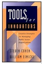 Tools for Innovators: Creative Strategies for Strengthening Public Sector Organizations