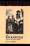 The Kickapoos: Lords of the Middle Border (Civilization of the American Indian Series)