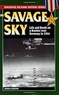 The Savage Sky: Life and Death in a Bomber over Germany in 1944 (Stackpole Military History)