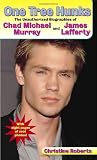 One Tree Hunks: The Unauthorized Biographies of Chad Michael Murray and James Lafferty