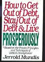 How to Get Out of Debt, Stay Out of Debt and Live Prosperously (Based on the Proven Principles and Techniques of Debtors Anonymous)