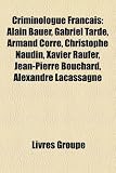Produkt-Bild: Criminologue Franais: Alain Bauer, Gabriel Tarde, Armand Corre, Christophe Naudin, Xavier Raufer, Jean-Pierre Bouchard, Alexandre Lacassagne