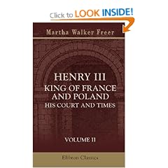 Henry III King of France and Poland: His Court and Times: Volume 2
