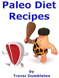 Paleo Diet Recipes: 218 Recipes For Paleo Soups, Breakfasts, Appetizers, Salads, Main Courses, Snacks and Desserts