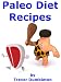 Books : Paleo Diet Recipes: 218 Recipes For Paleo Soups, Breakfasts, Appetizers, Salads, Main Courses, Snacks and Desserts