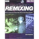 The Complete Guide to Remixing: Produce Professional Dance-Floor Hits on Your Home Computer [Paperback]