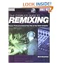 The Complete Guide to Remixing: Produce Professional Dance-Floor Hits on Your Home Computer (Berklee Methods)