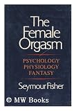 Produkt-Bild: The Female Orgasm; Psychology, Physiology, Fantasy