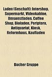 Laden (Geschaft): Intershop, Supermarkt, Videokabine, Umsonstladen, Coffee Shop, Bioladen, Periptero, Antiquariat, Kiosk, Reformhaus, Ka