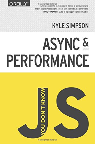 You Don't Know JS: Async & Performance, by Kyle Simpson You Don't Know JS: Async & Performance, by Kyle Simpson