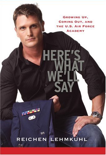 Here's What We'll Say: Growing Up, Coming Out, and the U.S. Air Force Academy