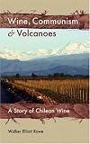 Wine, Communism & Volcanoes: A Story of Chilean Wine
