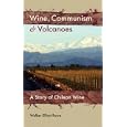 Wine, Communism and Volcanoes: A Story of Chilean Wine by Walker, Elliott Rowe and Joanna Walsh