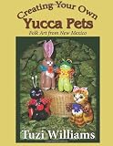 Creating Your Own Yucca Pets: Folk Art from New Mexico