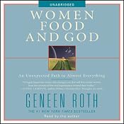 Women, Food and God: An Unexpected Path to Almost Everything | [Geneen Roth]