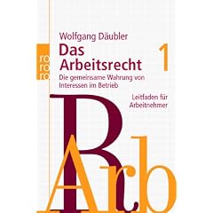 Das Arbeitsrecht 1: Die gemeinsame Wahrung von Interessen im Betrieb. Leitfaden f�r Arbeitnehmer