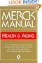 The Merck Manual of Health & Aging: The Comprehensive Guide to the Changes and Challenges of Aging- for Older Adults and Those Who Care For and About Them