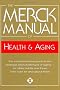 The Merck Manual of Health & Aging: The Comprehensive Guide to the Changes and Challenges of Aging- for Older Adults and Those Who Care For and About Them