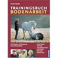 Trainingsbuch Bodenarbeit: Die Methoden und �bungen der besten Pferdeausbilder