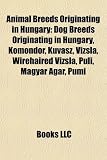 Animal Breeds Originating in Hungary: Dog Breeds Originating in Hungary, Komondor, Kuvasz, Vizsla, Wirehaired Vizsla, Puli, Magyar Agar, Pumi