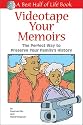 Videotape Your Memoirs: The Perfect Way to Preserve Your Family's History