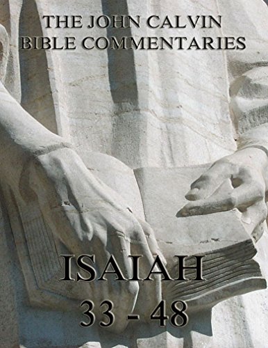 John Calvin's Commentaries On Isaiah 33- 48: Vollständige Ausgabe