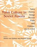 Mass Culture in Soviet Russia: Tales, Poems, Songs, Movies, Plays, and Folklore, 1917--1953