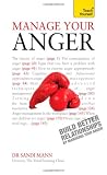 Manage Your Anger: Build Better Relationships by Managing Your Anger (Teach Yourself)