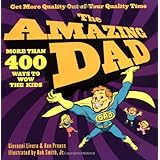 the amazing dad more than 400 ways to wow the kids