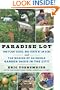 Paradise Lot: Two Plant Geeks, One-Tenth of an Acre, and the Making of an Edible Garden Oasis in the City